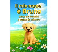 Il mio nome è Bruno: Un cucciolo speciale e le sue buffe marachelle