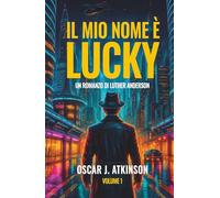 Il Mio Nome è Lucky: Un Romanzo di Luther Anderson