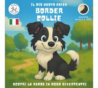 Il Mio Nuovo Amico Border Collie [Edizione Bianco e Nero]: Un Divertente Libro da Colorare e di Attività per Bambini dai 4 ai 10 Anni sulla Loro Razza ... Gioca e Preparati per il Tuo Nuovo Cucciolo