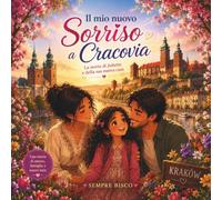 IL MIO NUOVO SORRISO A CRACOVIA: Libro illustrato per bambini sul trasloco e il cambio di casa. Una storia per superare la paura delle novità e scoprire la bellezza di un nuovo inizio.
