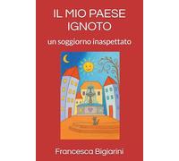 IL MIO PAESE IGNOTO: un viaggio inaspettato