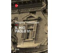 Il mio Paolo VI. Un incontro (Le parole per dirlo)