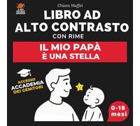 Il Mio Papà è una Stella: Libro ad Alto Contrasto per Neonati con Rime e Immagini in Bianco e Nero: Stimola lo Sviluppo Visivo del Bebè (0-18 Mesi) e ... Legame Papà-Bambino (Il Mio Piccolo Universo)
