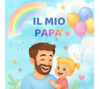 Il mio papà - Il mio libro dei ricordi da bambina: Un libro da completare insieme al papà: descrizioni, disegni, attività, ricordi e fotografie. Un regalo speciale per bambine dai 3 ai 7 anni.