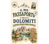 Il Mio Passaporto delle Dolomiti: Diario di viaggio illustrato per bambini con timbri, animali, rifugi, mappe e avventure nelle Dolomiti