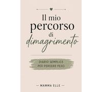 Il mio percorso di dimagrimento: Diario semplice per perdere peso