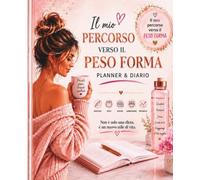IL MIO PERCORSO VERSO IL PESO FORMA: Planner e diario GLP-1 per monitorare iniezioni, peso, misure, alimentazione e progressi durante il tuo percorso di dimagrimento