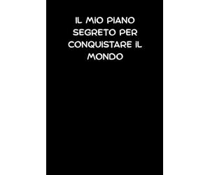 Il mio piano segreto per conquistare il mondo: Quaderno a righe | 120 pagine/60 fogli | Formato A5 | Università, Scuola, Ufficio
