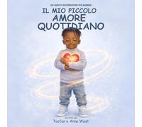 Il Mio Piccolo Amore Quotidiano: Un Libro Di Affermazioni Per Bambini