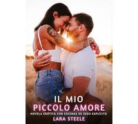 Il mio Piccolo Amore: Romanzo Erotico con Sesso Esplicito - per Adulti: 542