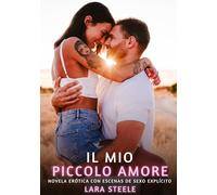 Il mio Piccolo Amore: Romanzo Erotico con Sesso Esplicito - per Adulti: 542