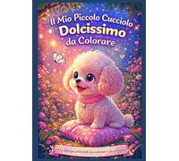 Il Mio Piccolo Cucciolo Dolcissimo da Colorare: 50 disegni adorabili da colorare e incorniciare - Libro da colorare per bambini