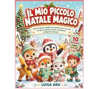 Il mio piccolo Natale magico: Libro di attività natalizie per bambini dai 3 ai 6 anni con giochi, labirinti, puzzle, pregrafismo e disegni da colorare