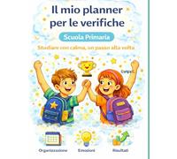 Il mio planner per le verifiche: Scuola Primaria - Studiare con calma, un passo alla volta