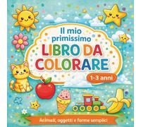 Il mio primissimo libro da colorare: Grandi disegni semplici per bambini da 1 a 3 anni Animali, oggetti e forme facili per sviluppare creatività e abilità motorie