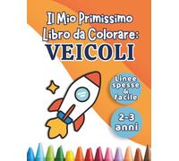 Il Mio Primissimo Libro da Colorare: Veicoli: Disegni grandi e semplici per bambini dai 2 ai 3 anni | Macchine, aerei e tanto altro