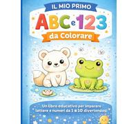 Il Mio Primo ABC e 123 da Colorare: Un libro educativo per imparare lettere e numeri da 1 a 10 divertendosi (Impara Colorando)