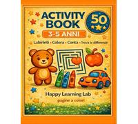 Il Mio Primo Activity Book 3-5 Anni: Oltre 50 Attività Educative per Stimolare Logica, Concentrazione e Creatività (Happy Learning Lab - Activity Book Progressivo)