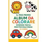 Il mio primo album da colorare: Disegni facili per piccole mani