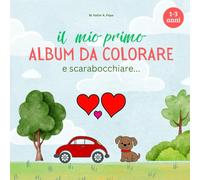 Il mio primo album da colorare e scarabocchiare: illustrazioni semplici da colorare per stimolare la fantasia e la coordinazione motoria dei bambini a partire da 1 anno di età