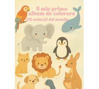 Il mio primo album da colorare: Gli animali del mondo