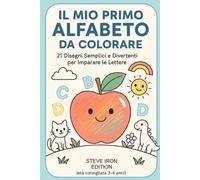 IL MIO PRIMO ALFABETO DA COLORARE: 21 Disegni Semplici e Divertenti per Imparare le Lettere