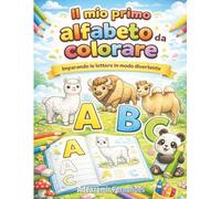 Il mio primo alfabeto da colorare: Impara le lettere divertendoti!