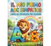 IL MIO PRIMO ALFABETO DA COLORARE - LIBRO DA COLORARE PER BAMBINI DA 3 A 6 ANNI: LETTERE GRANDI E ANIMALI SIMPATICI PER IMPARARE L'ABC DIVERTENDOSI