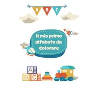 Il Mio Primo Alfabeto da Colorare: Un modo semplice e divertente per avvicinare i più piccoli al mondo delle lettere!