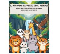 Il mio primo alfabeto degli animali: Impara le lettere giocando con gli animali
