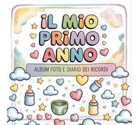 Il mio primo anno - Album foto e Diario dei Ricordi: Album Primo Anno del Neonato con tappe fondamentali mese per mese. Libro dei ricordi e idea ... per bambino o bambina (Il mio primo album)
