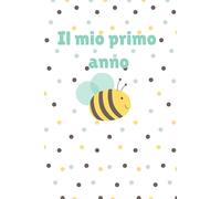 IL MIO PRIMO ANNO!: Un'agenda per appuntare tutti i ricordi del primo anno del tuo bambino