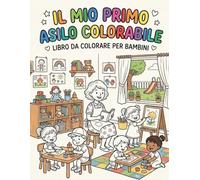 Il mio primo asilo colorabile: Album da colorare per bambini 3 - 6 anni