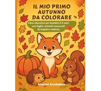 Il Mio Primo Autunno da Colorare: Libro educativo per bambini 3-5 anni con foglie, animali autunnali da scoprire e colorare