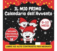 Il Mio Primo Calendario dell'Avvento: Libro Ad Alto Contrasto Con Immagini Montessori In Bianco, Nero e Rosso Per Neonati 0-12 Mesi | Illustrazioni Educative Con Filastrocche, Rime e Storia Di Natale