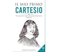 Il mio primo Cartesio: Vita, pensiero e opere del padre del pensiero moderno: 7 (Collana incontri filosofici)