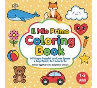 Il mio primo coloring book: 60 disegni semplici da colorare con ampi spazi e linee ben definite, per bambini da 1 anno in su.