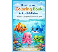 Il mio primo Coloring Book - Animali del Mare: Divertiti a colorare gli animali del mare