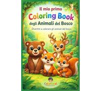 Il mio primo Coloring Book - degli Animali del Bosco: Divertiti a colorare gli animali del Bosco