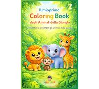 Il mio primo Coloring Book - degli Animali della Giungla: Divertiti a colorare gli animali della Giungla