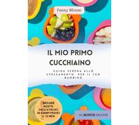 IL MIO PRIMO CUCCHIAINO: GUIDA SERENO ALLO SVEZZAMENTO PER IL TUO BAMBINO