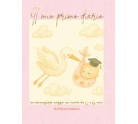 IL MIO PRIMO DIARIO (bambina): UN MERAVIGLIOSO VIAGGIO NEI RICORDI DA ZERO A SEI ANNI (DIARIO NASCITA, ALBUM DEI PRIMI RICORDI)