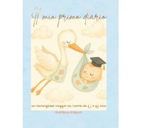 IL MIO PRIMO DIARIO (bambino): UN MERAVIGLIOSO VIAGGIO NEI RICORDI DA ZERO A SEI ANNI (DIARIO NASCITA, ALBUM DEI PRIMI RICORDI)