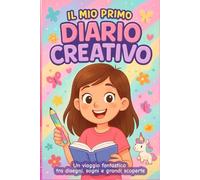 Il mio primo Diario Creativo: Per bambine che amano creare, pensare, sentire e colorare la propria storia