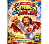 Il Mio Primo Diario Del Super Eroe: Libro Attività per Bambini: Colora, Impara e Cresci con Amore, Gentilezza e Coraggio - Giochi Educativi e Disegni ... Jesus - Avventure che cambiano il cuore)