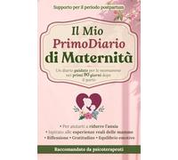 Il Mio Primo Diario di Maternità: Raccomandato da psicoterapeuti, Ispirato alle esperienze reali delle mamme, Supporto per il periodo postpartum, ... Riflessione, Gratitudine, Equilibrio emotivo