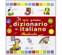Il mio primo dizionario di italiano illustrato. Ediz. illustrata