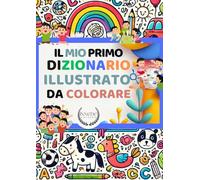 Il mio primo dizionario illustrato da colorare: Un libro perfetto per imparare italiano per bambini (Colouring Book)