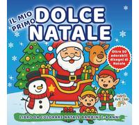 Il Mio Primo Dolce Natale - Libro da Colorare: Immagini facili e carine per bambini dai 2 ai 4 anni | Pupazzi di neve, alberi di Natale, dolcetti e tanta magia natalizia!
