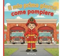 Il mio primo giorno come pompiere: Una storia divertente ed educativa su come diventare un pompiere: 1